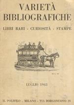 Varità bibliograifche. Libri rari. Curiosità. Stampe. Luglio 1943.