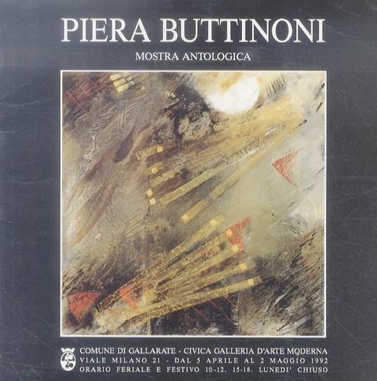 Piera Buttinoni. Antologica. Testo critico: Riccardo Barletta. Contributi: Carlo Munari. Roberto Sanesi. Franco Solmi. Giorgio Seveso. Silvano Colombo - copertina