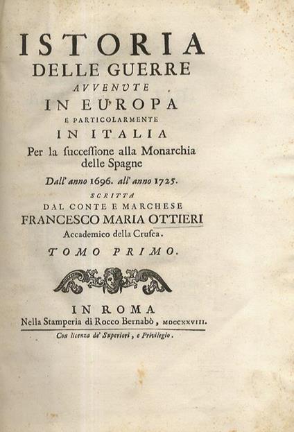 Istoria delle guerre avvenute in Europa e particolarmente in Italia per la successione alla monarchia delle Spagne dall'anno 1696. all'anno 1725. Tomo primo - F. Ottieri - copertina