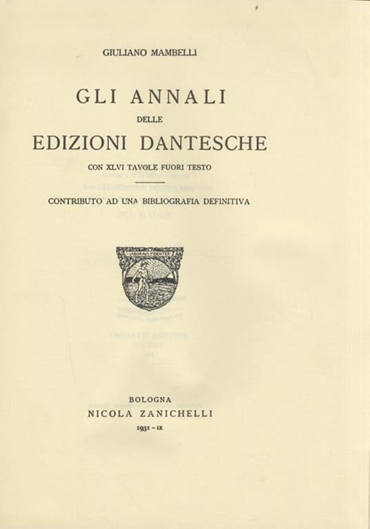 Gli annali delle edizioni dantesche. Con XLVI tavole fuori testo. Contributo ad una bibliografia definitiva - Giuliano Mambelli - copertina