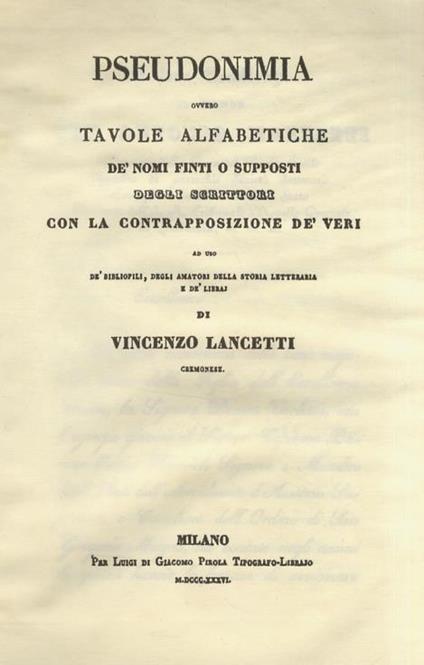 Pseudonima ovvero tavole alfabetiche de' nomi finti o supposti degli scrittori con la contrapposizione de' veri - Vincenzo Lancetti - copertina