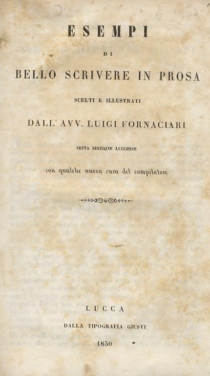 Esempi di bello scrivere in prosa. Scelti e illustrati. Quinta edizione lucchese, con qualche nuova cura del compilatore - L. Fornaciari - copertina