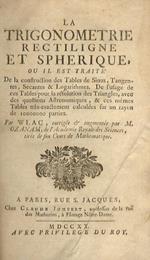 La trigonometrie rectiligne et spherique, ou il est traité de la construction des tables de sinus, tangentes, secantes et logarithmes. [...] Par Wlac, corrigée & augmentée par m. Ozanam, [...] A Paris, rue S. Jacques, chez Claude Jombert, au coin de