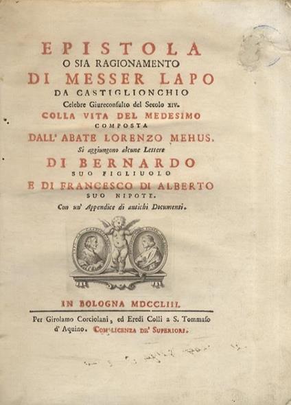 Epistola o sia Ragionamento di messer Lapo da Castiglionchio celebre giureconsulto del secolo XIV. colla vita del medesimo composta dall'abate Lorenzo Mehus. Si aggiungono alcune lettere di Bernardo suo figliuolo e di Francesco di Alberto suo nipote - LAPO DA CASTIGLIONCHIO - copertina