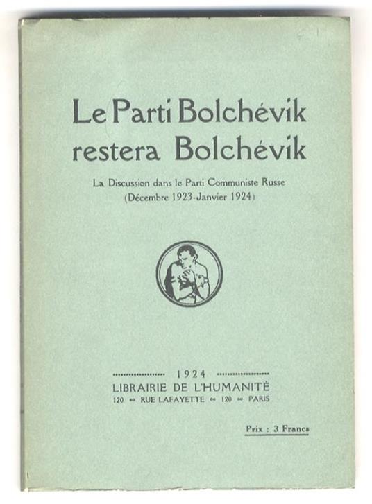 Parti (Le) Bolchévik Restera Bolchévik. La Discussion Dans Le Parti Communiste Russe (Décembre 1923-Janvier 1924) - copertina