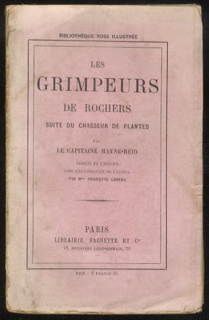 Les grimpeurs de rochers, suite du chasseur de plantes [...] Traduit de l'anglais avec la permission de l'auteur par M.me Henriette Loreau. Nouvelle édition - Thomas Mayne Reid - copertina