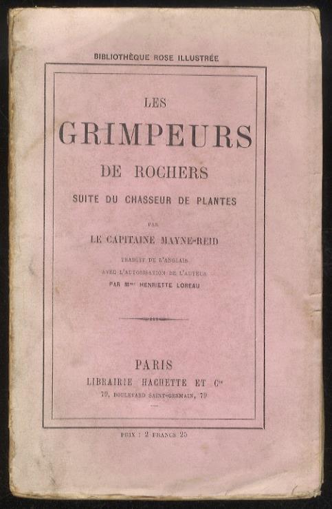 Les grimpeurs de rochers, suite du chasseur de plantes [...] Traduit de l'anglais avec la permission de l'auteur par M.me Henriette Loreau. Nouvelle édition - Thomas Mayne Reid - copertina