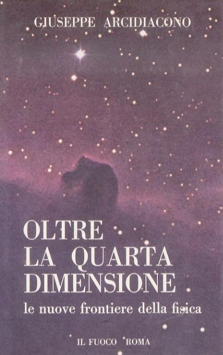 Oltre la quarta dimensione. Le nuove frontiere della fisica - Giuseppe Arcidiacono - copertina