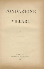 Fondazione Villari. (Manifesto del Comitato promotore - Elenco dei sottoscrittori - Le onoranze a Pasquale Villari: discorsi di P. Bargagli, A. Conti, G. Battelli, del Villari medesimo - Rendiconto - Statuto)