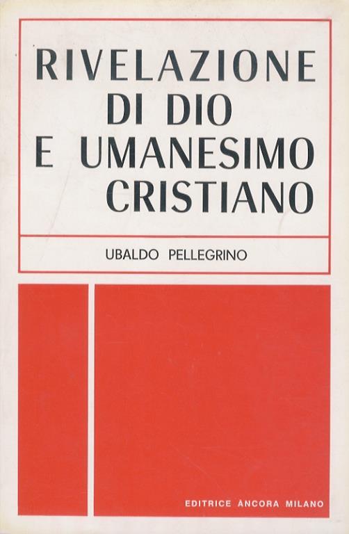Rivelazione di Dio e umanesimo cristiano - Ubaldo Pellegrino - copertina