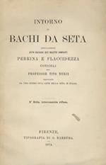 Intorno ai bachi da seta, specialmente avuto riguardo alle malattie dominanti, Pebrina e Flaccidezza. Consigli, preceduti da uno studio sull'arte della seta in Italia. 2a edizione interamente rifusa