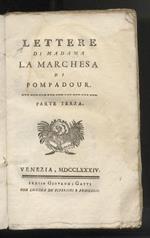 Lettere di madama la marchesa di Pompadour. Parte terza [-quarta]