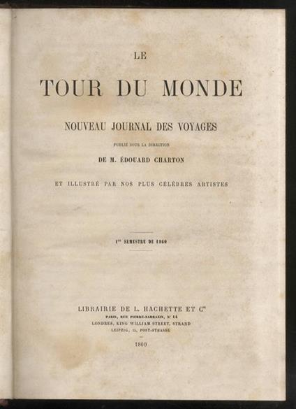 TOUR (LE) du monde. Nouveau journal des voyages. Publiée sous la direction de m. Edouard Charton et illustré par nos plus cèlèbres artistes. 1860-1870. Le prime 11 annate complete - copertina