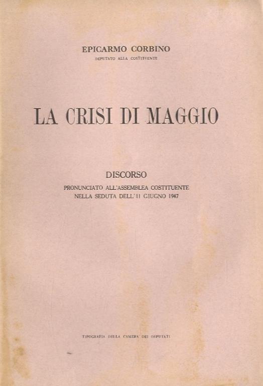 La crisi di maggio. Discorso pronunciato all'Assemblea Costituente nella seduta dell'11 giugno 1947 - Epicarmo Corbino - copertina