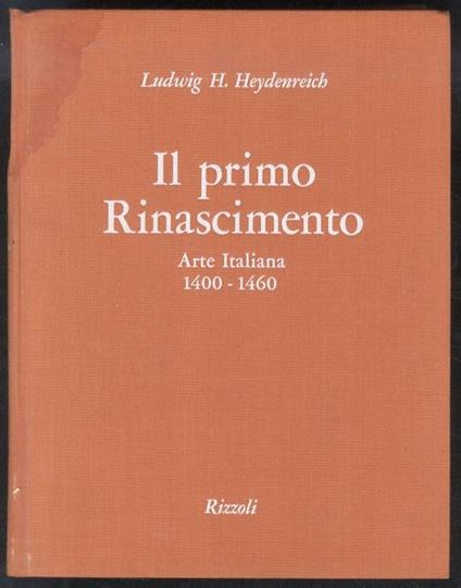 Il primo Rinascimento. Arte italiana 1400-1460 - Ludwig H. Heydenreich - copertina