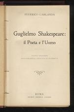 Guglielmo Shakespeare: il Poeta e l’Uomo. Nuova edizione notevolmente ampliata e riveduta