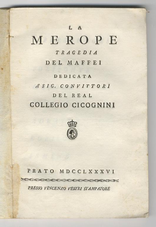 La Merope. Tragedia del Maffei dedicata a’ Sig. convittori del Real Collegio Cicognini - Scipione Maffei - copertina