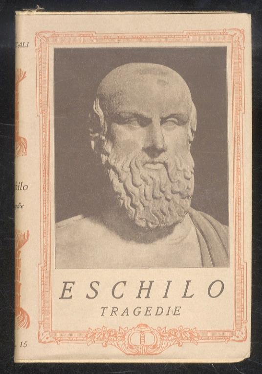 Tragedie. Traduzione di Felice Bellotti. Precedono alcune pagine di Teodoro Gomperz sul pensiero di Eschilo e degli altri tragici greci - Eschilo - copertina