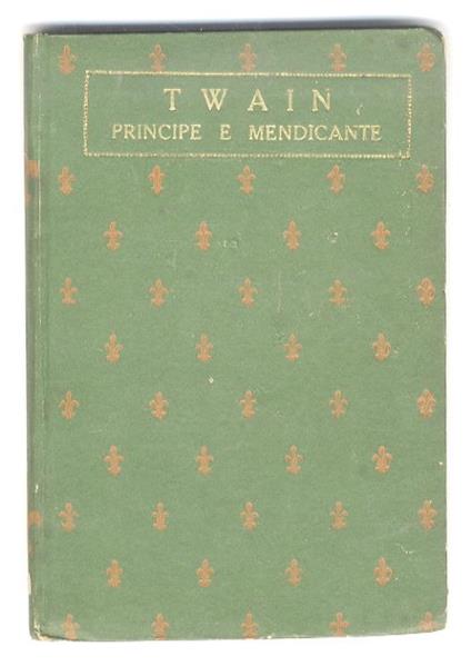 Principe e mendico. Traduzione di L. Torretta. Fregi di Duilio Cambellotti - Mark Twain - copertina