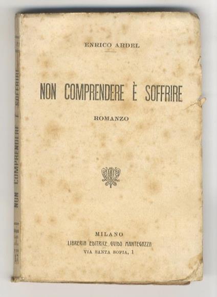 Non comprendere è soffrire. Romanzo - Henry Ardel - copertina