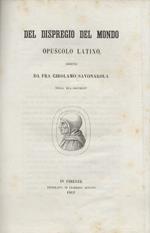 Del dispregio del mondo, opuscolo latino, scritto da fra Girolamo Savonarola nella sua gioventù