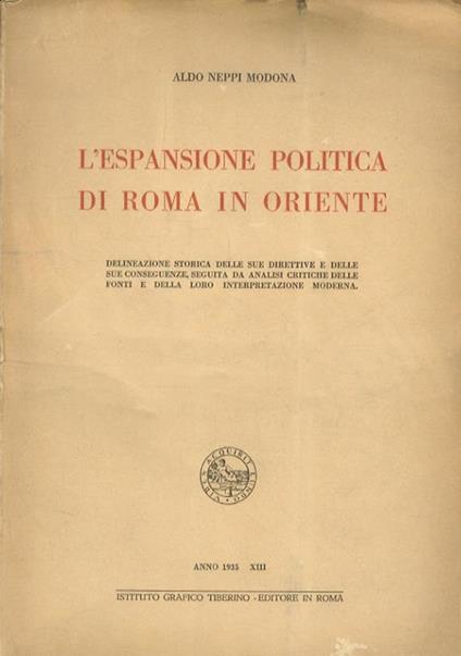 L' espansione politica di Roma in Oriente. Delineazione storica delle sue direttive e delle sue conseguenze, seguita da analisi critiche delle fonti e della loro intepretazione moderna. Fascicolo I - Aldo Neppi Modona - copertina