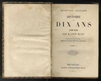 Histoire de dix ans. 1830-1840 [...] Edition d'apres la septieme de Paris, augmentee de nouveaux documents diplomatiques. Tome I [- tome V] - Louis Blanc - copertina