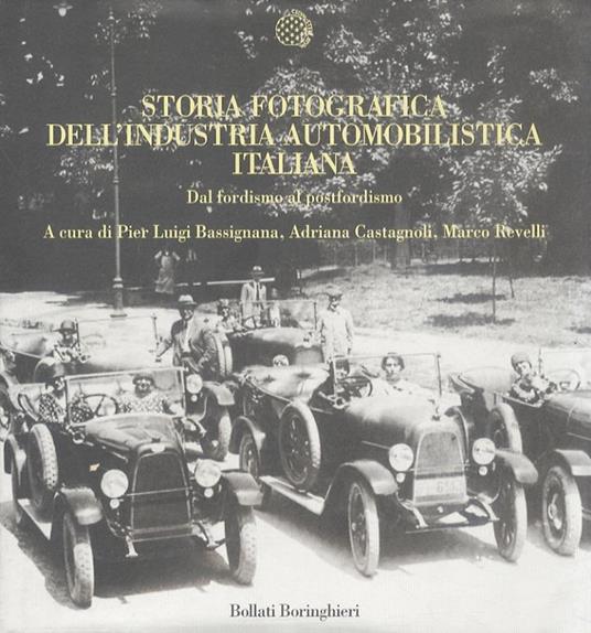 Storia fotografica dell'industria automobilistica italiana. Dal fordismo al postfordismo - Pier Luigi Bassignana - copertina