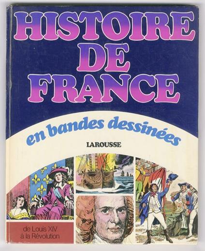 Histoire de France en bandes dessinées: De Louis XIV à la Révolution. (“Le Soleil de Versailles”. Dessin de Raphaël, texte de J. Ollivier - “Jean Bart, corsaire du Roi”. Dessin de G. Forton, texte de J. Bastian - “Au siècle des lumières”. Dessin de R - copertina