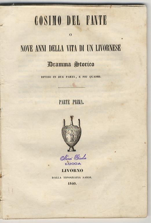 Cosimo Del Fante o nove anni delle vita di un livornese. Dramma storico diviso in due parti e più quadri. Parte prima [- parte seconda] - Cesare De Laugier - copertina