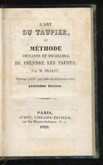 L' Art du Taupier, ou méthode amusante et infaillible de prendre les taupes. Ouvrage publié par ordre du Gouvernement. Quinzième édition