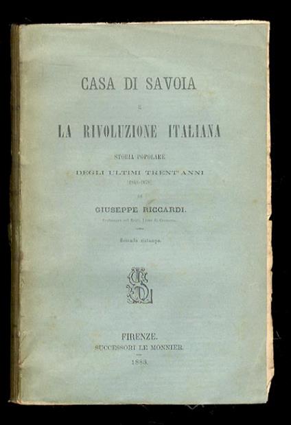 Casa di Savoia e la Rivoluzione italiana. Storia popolare degli ultimi trent’anni (1848-1878). Seconda ristampa - Giuseppe Ricciardi - copertina