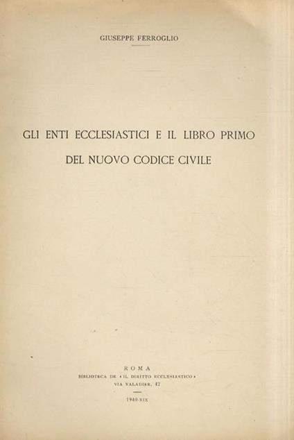 Gli Enti ecclesiastici e il libro primo del nuovo codice civile - Gaetano Ferroglio - copertina