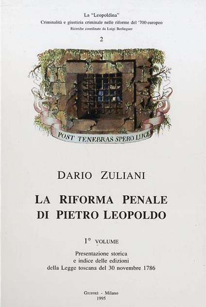 La riforma penale di Pietro Leopoldo. Presentazione storica e indice delle edizioni della Legge toscana del 30 novembre 1786. Testo critico... - Dario Zuliani - copertina