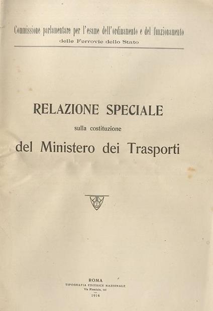 Commissione Parlamentare Per L’Esame Dell’Ordinamento E Del Funzionamento Delle Ferrovie Dello Stato. Relazione Speciale Sulla Costituzione Del Ministero Dei Trasporti - copertina