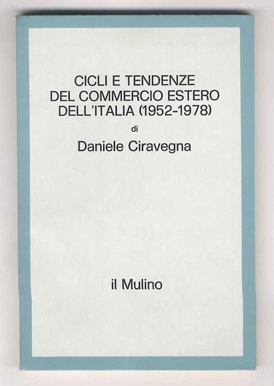 Cicli e tendenze del commercio estero dell'Italia (1952-1978) - Daniele Ciravegna - copertina