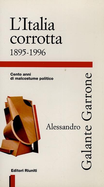 L’Italia corrotta. 1895-1996. Cento anni di malcostume politico - Alessandro Galante Garrone - copertina