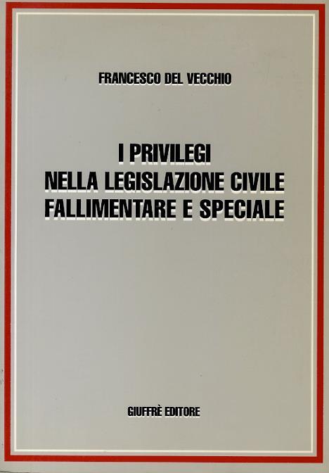 I privilegi nella legislazione civile fallimentare e speciale - Francesco Del Vecchio - copertina