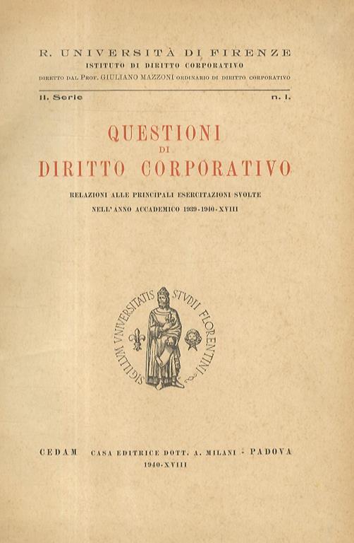 Questioni di diritto corporativo. Relazioni alle principali esercitazioni svolte nell’anno accademico 1939-1940 - XVIII - G. Mazzoni - copertina