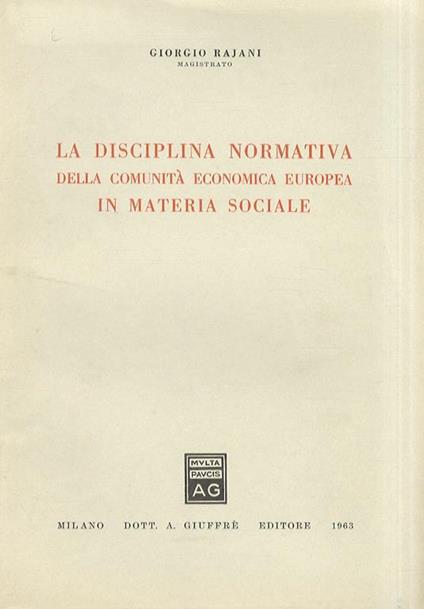 La disciplina normativa della Comunità Economica Europea in materia sociale - G. Rajani - copertina