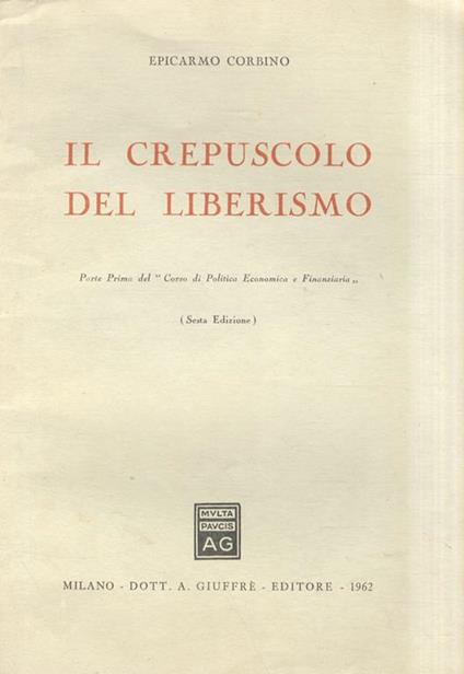 Il crepuscolo del liberismo. Parte Prima del “Corso di Politica Economica e Finanziaria”. (Sesta edizione - Epicarmo Corbino - copertina