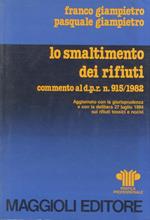 Lo smaltimento dei rifiuti. Commento al D.R.R. 915/1982. Aggionato con la giurisprudenza e con la delibera 27 luglio 1984 sui rifiuti tossici e nocivi