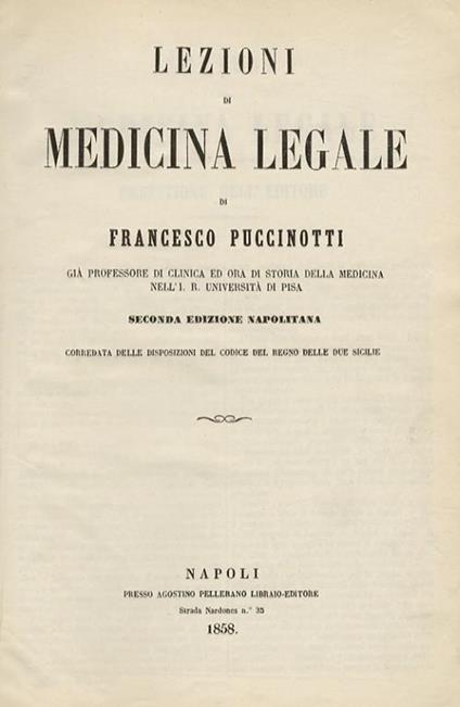 Lezioni di medicina legale di Francesco Puccinotti. Seconda edizione napolitana corredata delle disposizioni del codice del Regno delle due Sicilie - Francesco Puccinotti - copertina