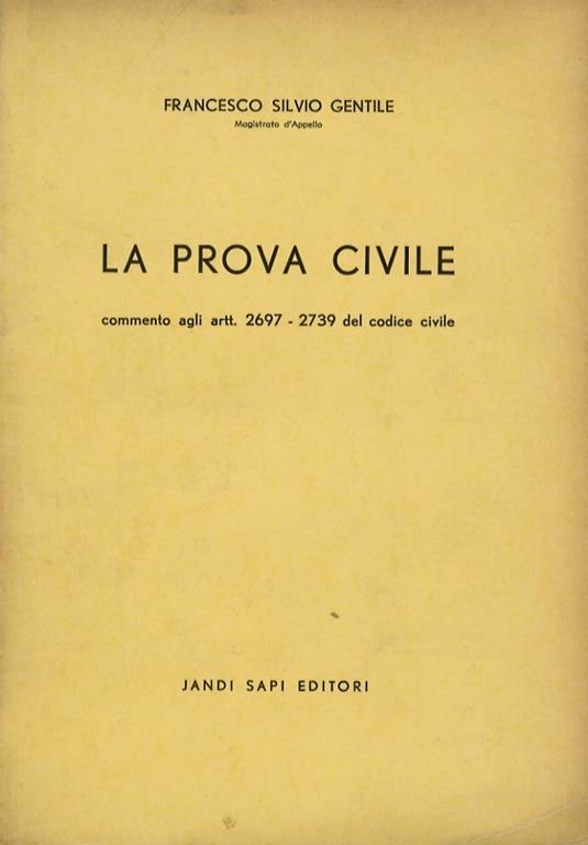 La prova civile. Commento agli artt. 2697 a 2739 del Codice Civile - Francesco Silvio Gentile - copertina