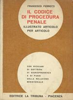 Il codice di procedura penale illustrato articolo per articolo con richiami di dottrina, di giurisprudenza e di passi della Relazione ministeriale