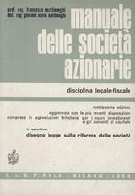 Manuale delle società azionarie. Disciplina legale-fiscale. Ventunesima edizione aggiornata con le più recenti disposizioni comprese: Le agevolazioni tributarie per i nuovi investimenti e gli aumenti di capitale. In appendice: Disegno legge sulla rif