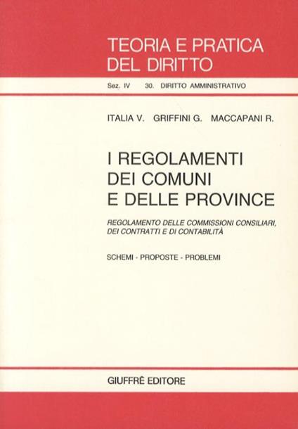 I regolamenti dei comuni e delle provincie. Il regolamento del consiglio della giunta e delle istituzioni. Schemi, proposte, problemi - Vittorio Italia,Giovanni Griffini,Renzo Maccapani - copertina