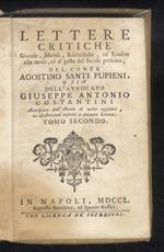 Lettere critiche giocose, morali, scientifiche, ed erudite alla moda, ed al gusto del secolo presente, del conte Agostino Santi Pupieni o sia dell'avvocato Giuseppe Antonio Costantini accresciute dall'autore di molte aggiunte, ed illustrazioni inseri