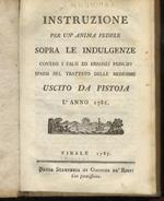 Instruzione per un’anima fedele sopra le Indulgenze, contro i falsi ed erronei principj sparsi nel “Trattato” delle medesime, uscito da Pistoja l’anno 1786