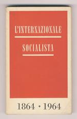 L' Internazionale socialista. 1864-1964. Presentazione di Alessandro Schiavi